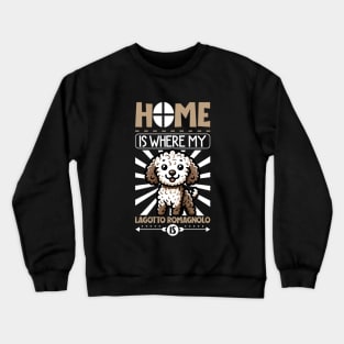 Home is with my Lagotto Romagnolo Crewneck Sweatshirt